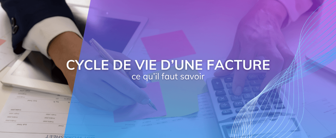 Comment fonctionne le cycle de vie d’une facture électronique ?