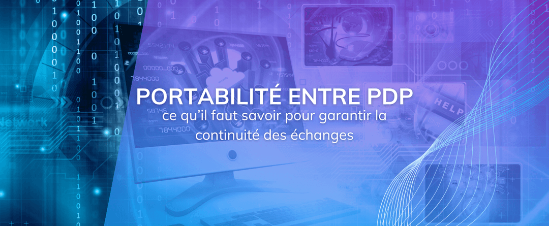 Portabilité entre PDP : ce qu’il faut savoir pour garantir la continuité des échanges