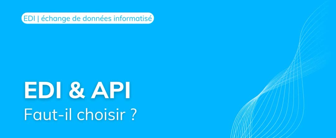 EDI & API : faut-il choisir ou les combiner ?