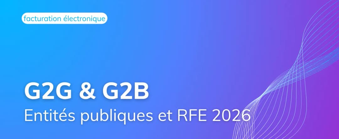 Entités publiques : les flux G2G et G2B dans la RFE 2026