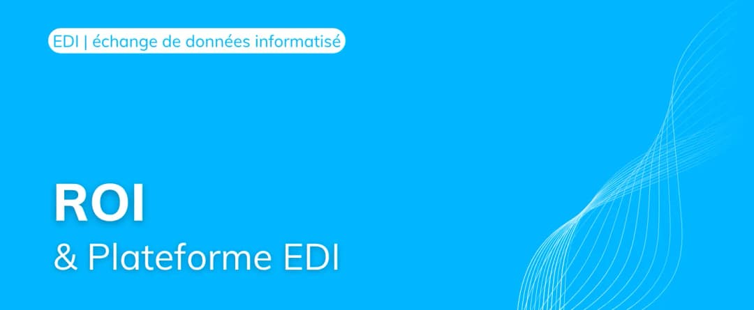 Optimiser son ROI avec une plateforme EDI