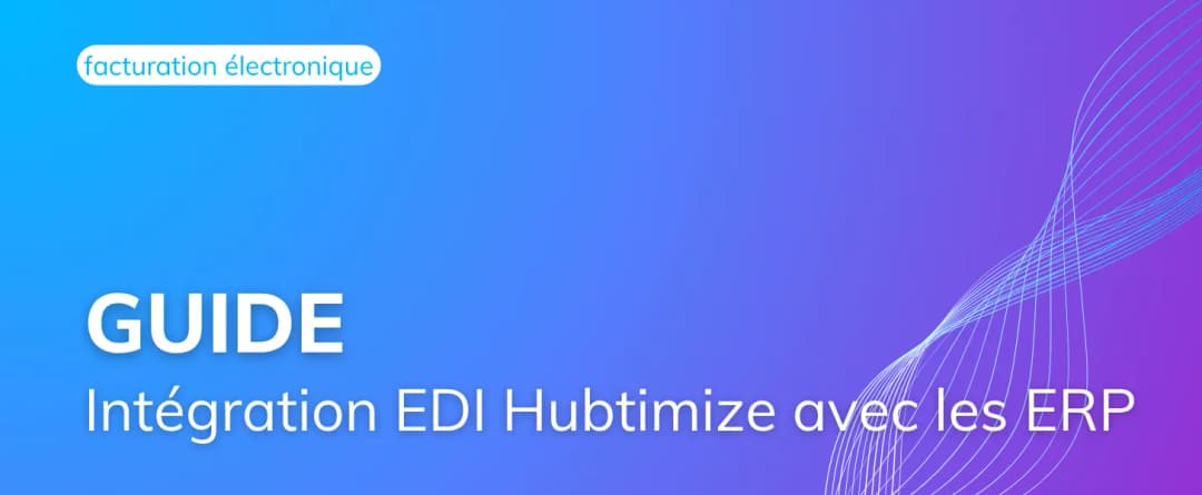 Guide complet : l’intégration EDI Hubtimize avec les ERP
