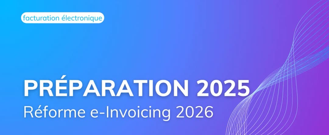 Votre Préparation 2025 pour la réforme e-Invoicing.