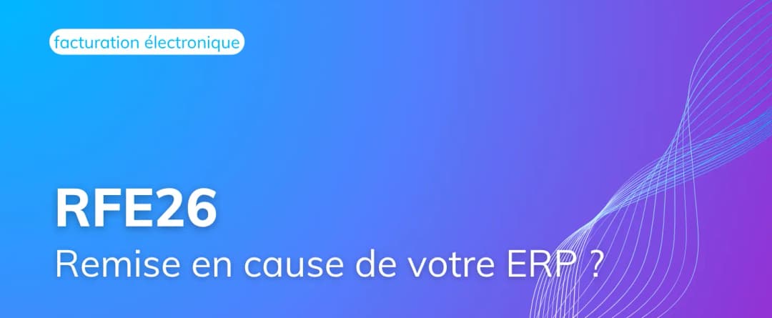 Pourquoi la réforme 2026 ne remettra pas en cause votre ERP ?