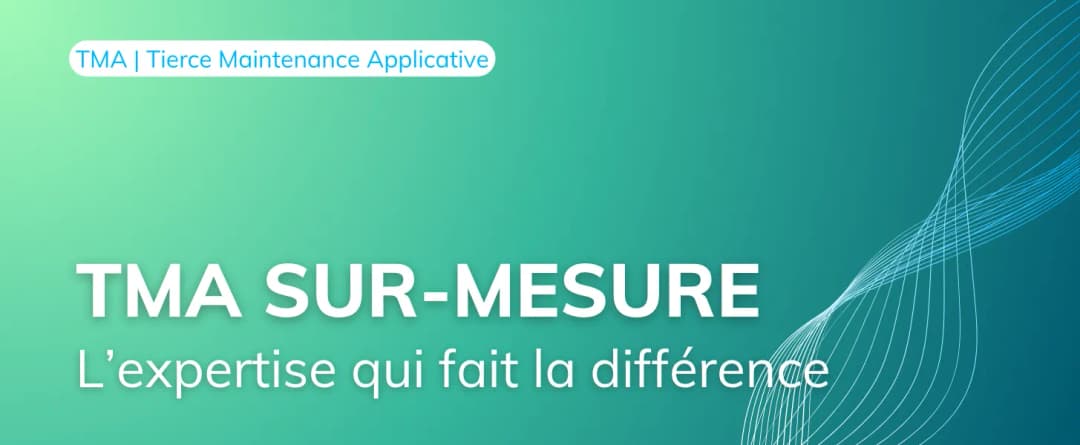 TMA sur-mesure : L’expertise qui fait la différence pour vos applications