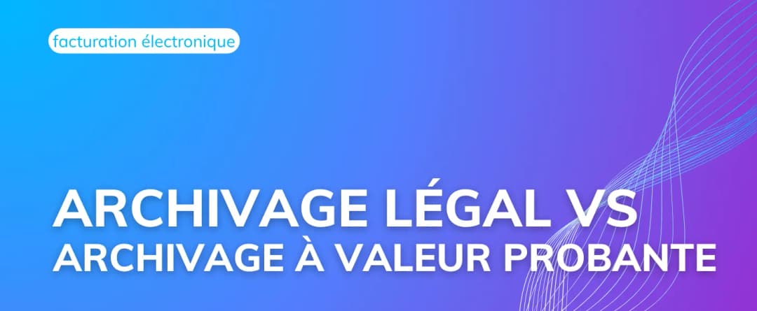 Archivage légal VS Archivage à valeur probante