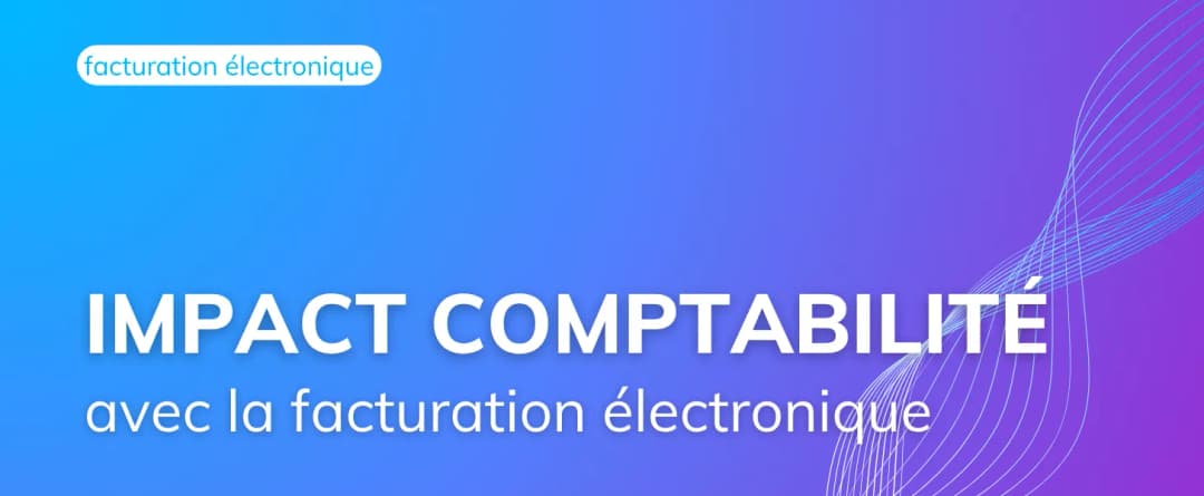 Quel impact de la facturation électronique sur la comptabilité