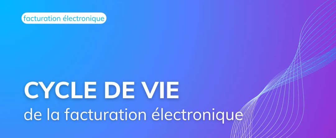 Comment fonctionne le cycle de vie d’une facture électronique ?