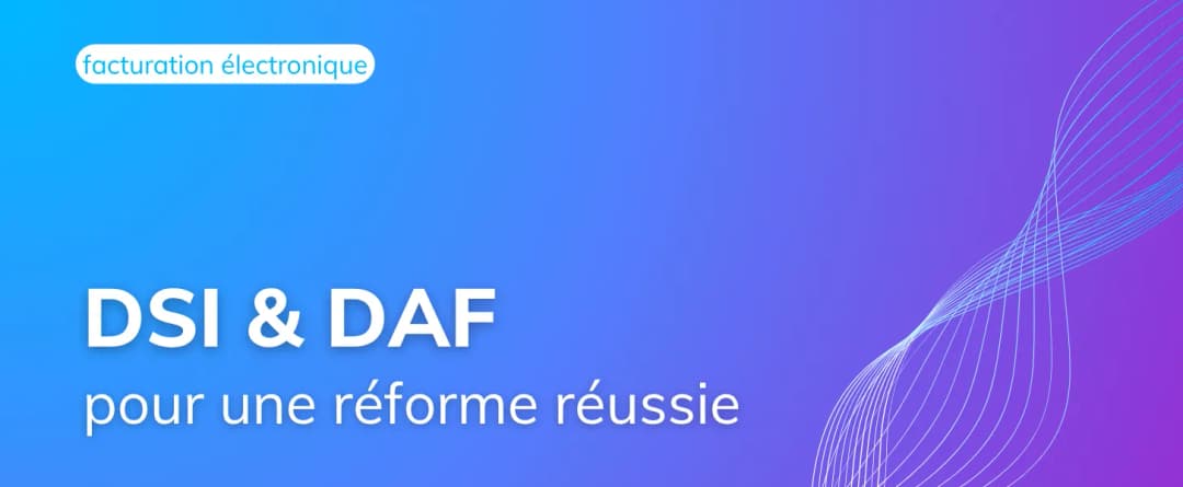 DSI & DAF : Comment aligner vos équipes pour une réforme réussie ?