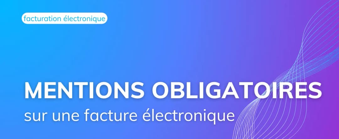 Quelles sont les mentions obligatoires sur une facture électronique ?