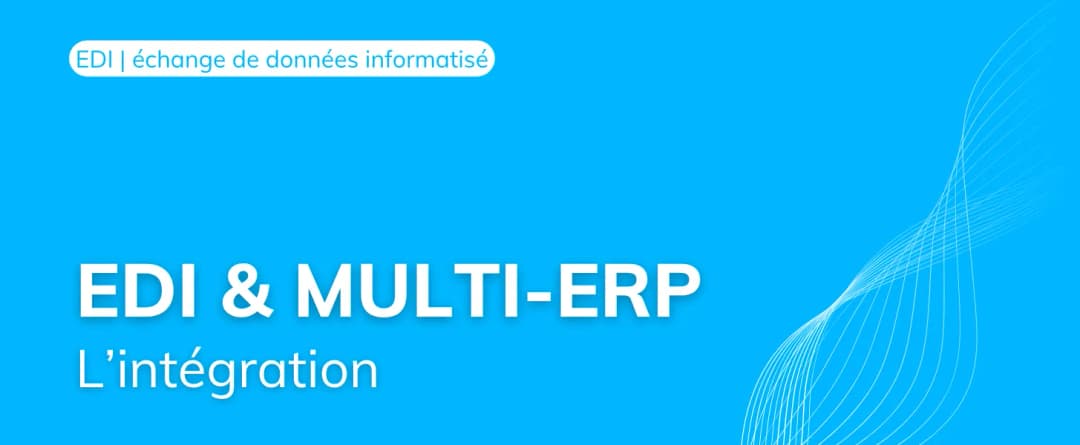 Comment intégrer une solution EDI dans un environnement multi ERP ?