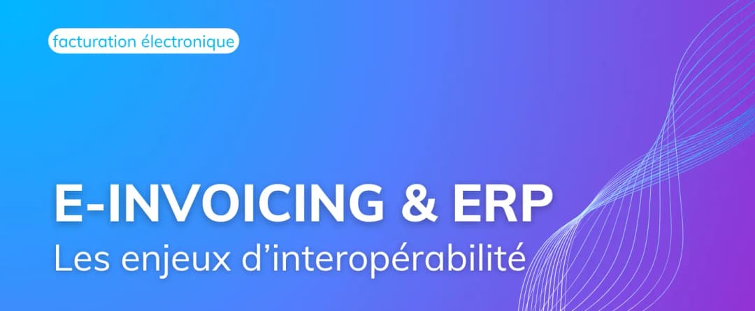 E-Invoicing et ERP : les enjeux d’interopérabilité