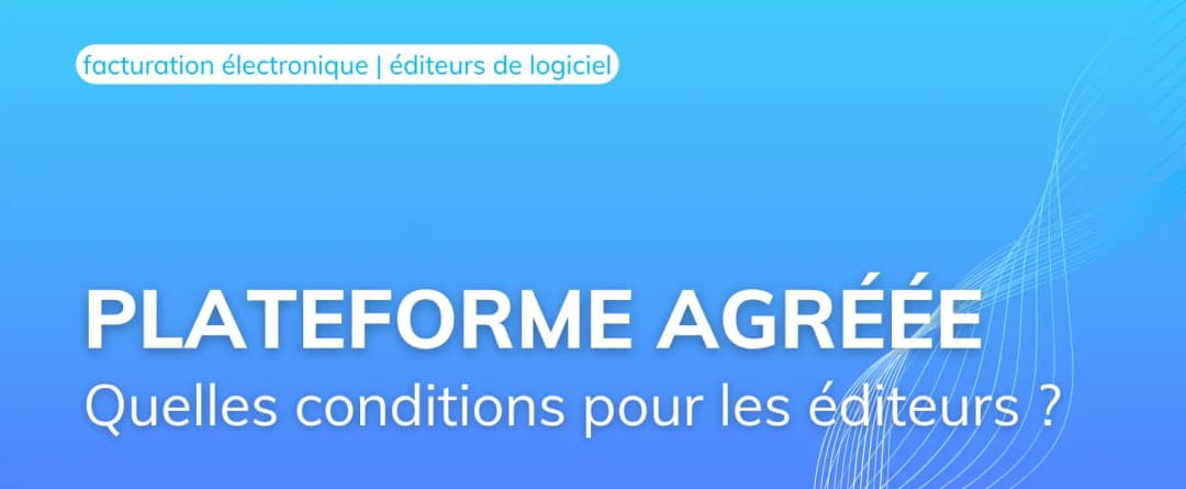 Immatriculation Plateforme Agréée : quelles conditions pour les éditeurs de logiciels ?