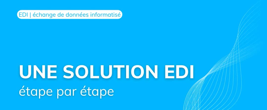 Mettre en place une solution EDI étape par étape