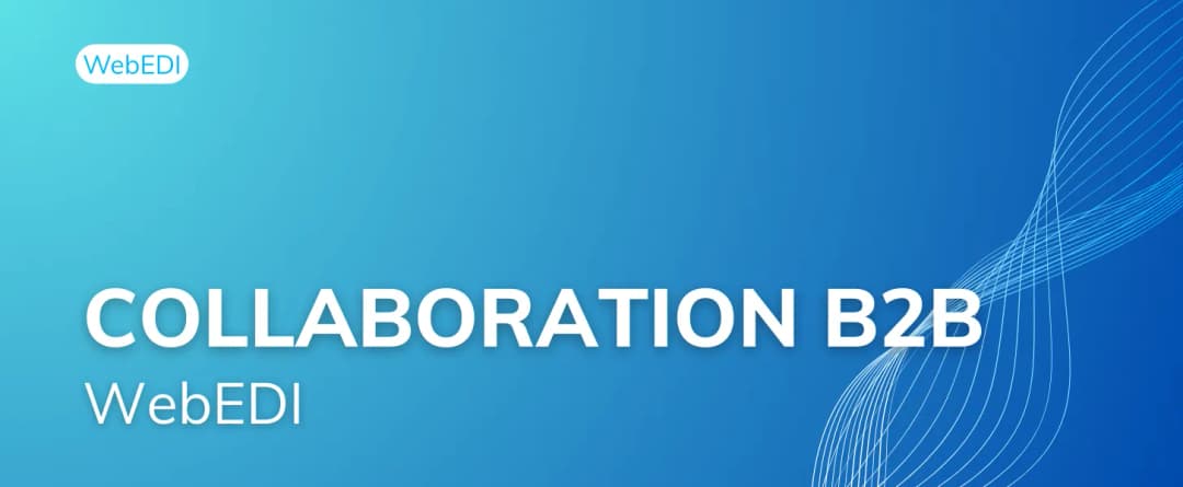 Pourquoi le WebEDI est un levier clé de collaboration B2B