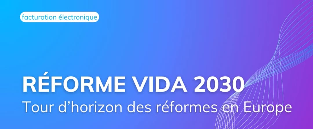 Réforme ViDA : Tour d’horizon des pays européens et leurs réformes