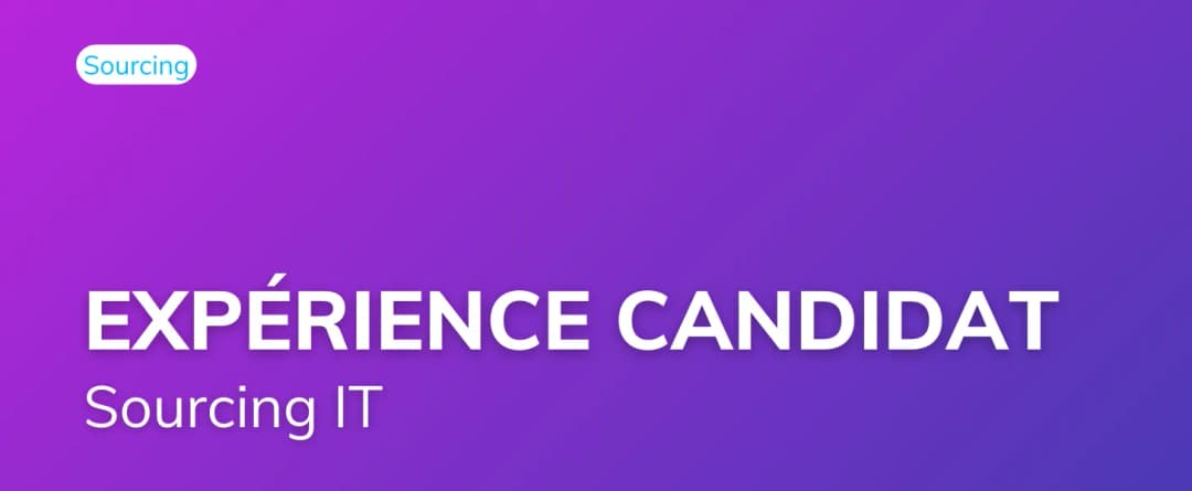 Sourcing IT : pourquoi l’expérience candidat est clé ?