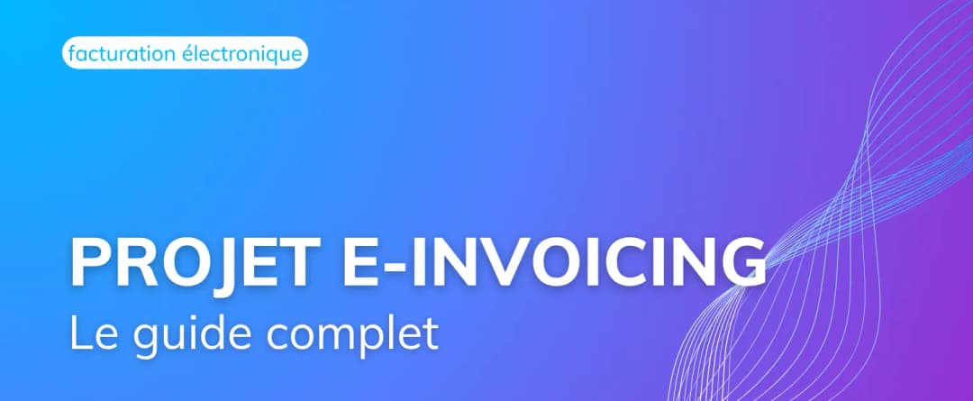 Découvrez notre Guide complet pour préparer votre projet e-Invoicing