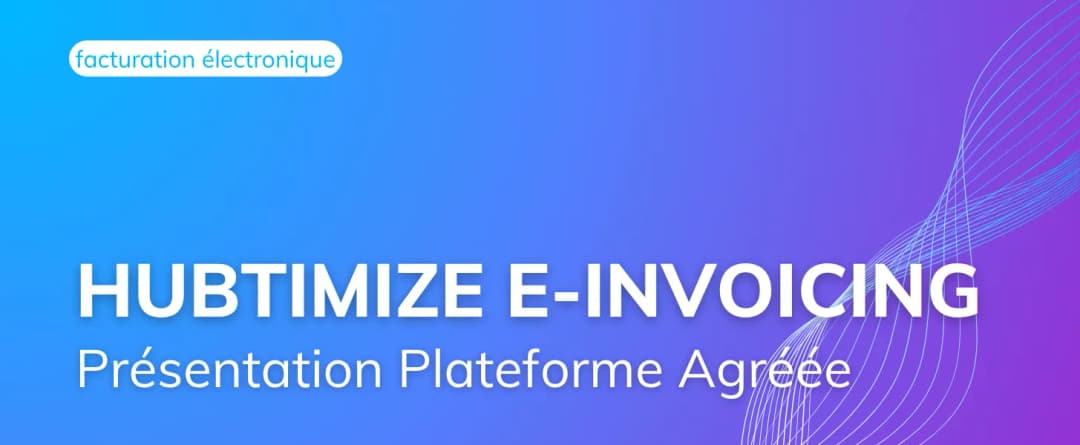 Hubtimize e-Invoicing : la solution de facturation électronique “PA” pour votre conformité